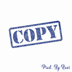 Copy (Prod. By Roar)