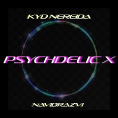 PSYCHEDLIC X - KYD NEREIDA & NAVIDRAZVI