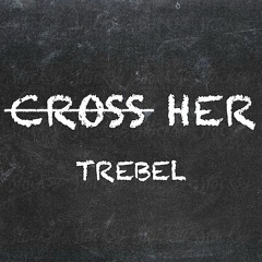 Cross Her (Freestyle)