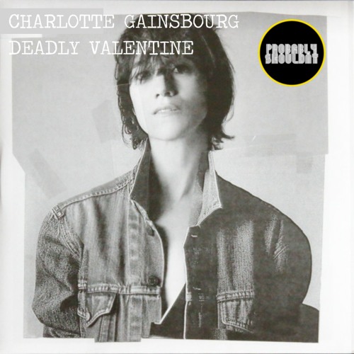 Stream Charlotte Gainsbourg - Deadly Valentine (Probably Shouldnt's More Funk Edit)click buy to d/l by Probably Shouldnt