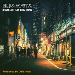 El J & Mpsta - Midnight On The Mind (Prod. Och.shnsk)
