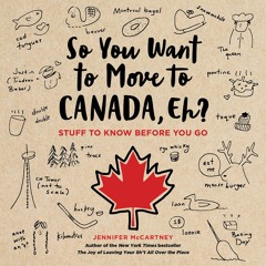 SO YOU WANT TO MOVE TO CANADA, EH? by Jennifer McCartney. Read by Erin Moon - Audiobook Excerpt