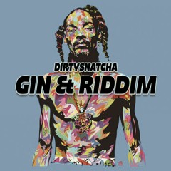 DirtySnatcha - Gin & Riddim
