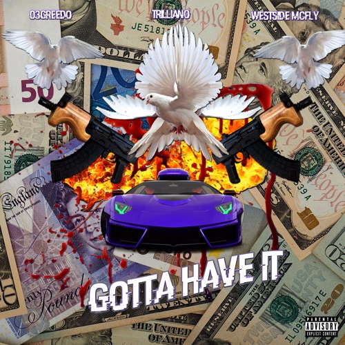 Gotta Have It feat. 03 Greedo, Westside Mcfly