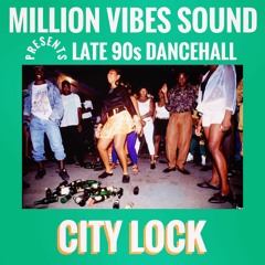 Million Vibes - "City Lock" Late 90s Dancehall Part. 4 Mixtape