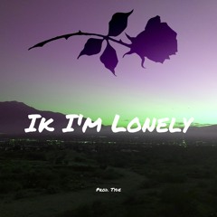 Ik Im Lonely (Prod. Tyde)