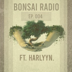 Bonsai Radio Ep. 4 feat. harlyyn.