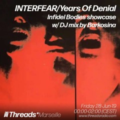 INTERFEAR/Years Of Denial - Infidel Bodies showcase (Threads*MARSEILLE) - 28-Jun-19