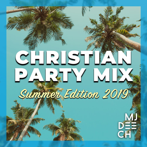 Stream CHRISTIAN PARTY MIX Summer Edition 2019 (mixed by MJ Deech) by