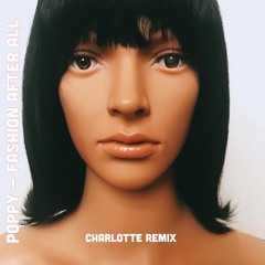 Poppy - Fashion After All (Charlotte Remix)