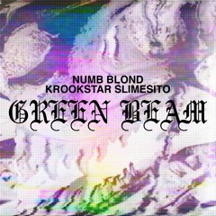 Green Beam ft. Slimesito & Krookstar (prod. numb blond)