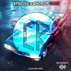 BPNOISE x BnDROP - Flow [CR & BOUNSICK Release]
