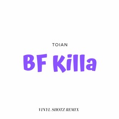 Toian – BF Killa (Vinyl Shotz 100BPM Remix)