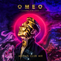 OMEO - Looking For Love - Morais Club Mix Master