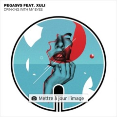 Pegasvs Feat. Xuli - Drinking With My Eyes (Original Mix)