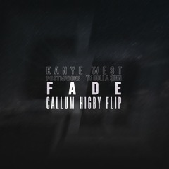 Fade [Callum Higby Flip]