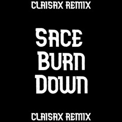 Sace - Burn Down (CLAISAX Remix)