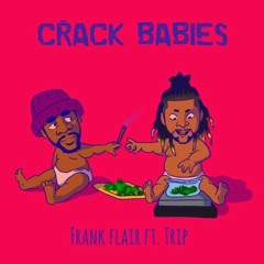 Crack Babies Feat. Trip(Prod By. Ro$$)