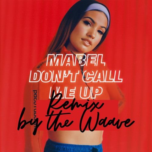 Mabel Don't Call Me Up Remix by The Waave