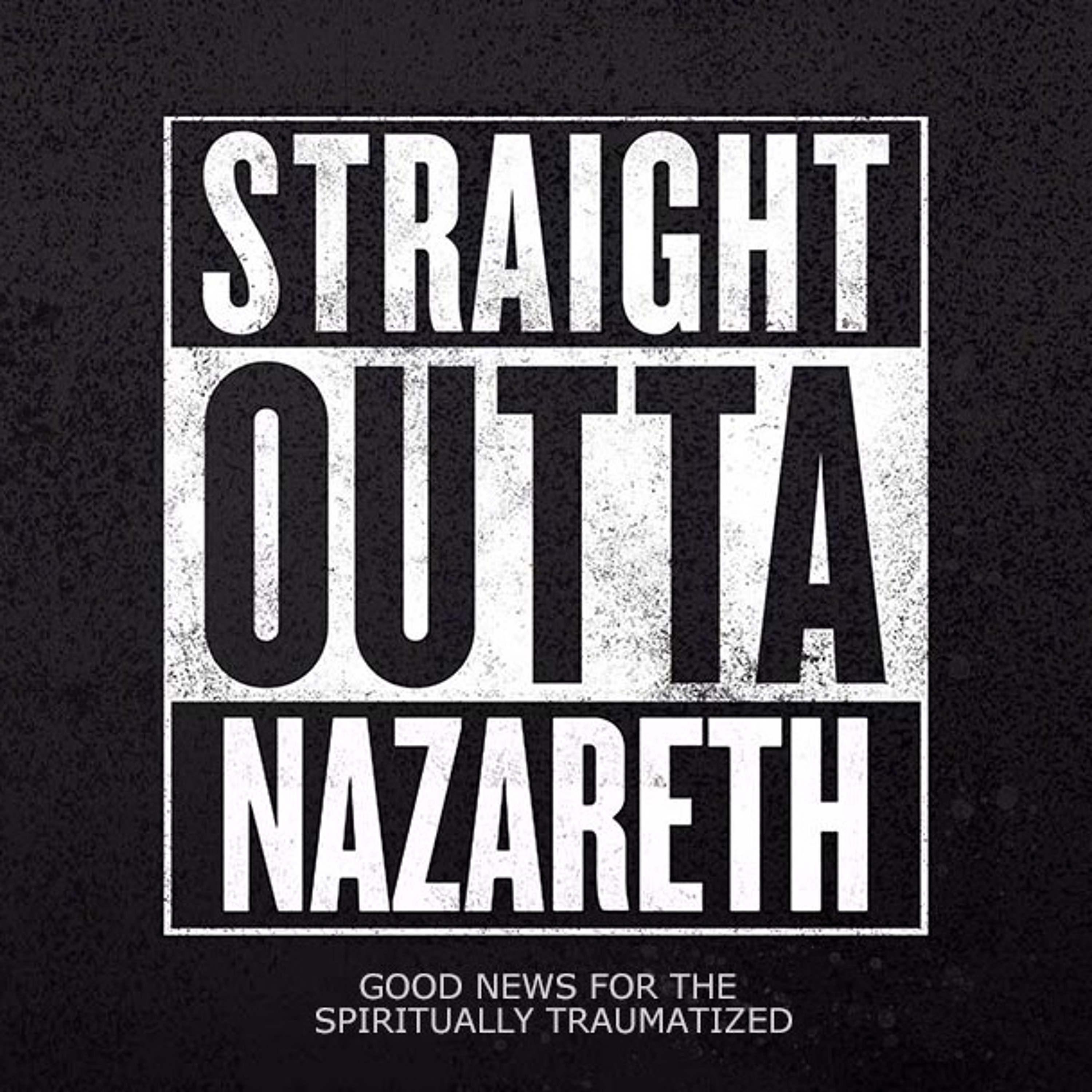 Straight Outta Nazareth Good News for the Spiritually Traumatized episode artwork