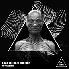 Ryan Michael Robbins - Your Anger (Original Mix)