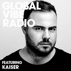 Global Vibe Radio 168 Feat. Kaiser (Live at Farfly Festival 2019)