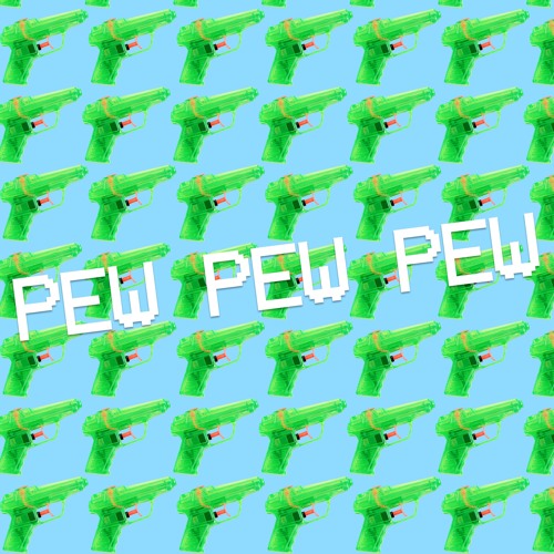 Pew Pew Pew