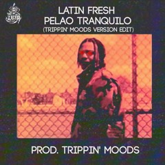 Latin Fresh - Pelao Tranquilo Prod. Trippin' Moods