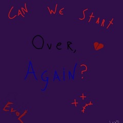 can we start over, again? [prod. loopy]