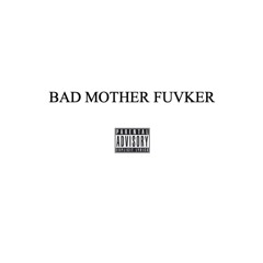 Bad Mother Fuvker (ft. Brownboi Julian Papi Jorge)