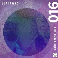 Subtempo Mix 016 - Seahawks