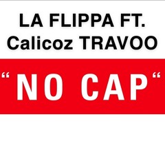 LA FLIPPA “NO KAP” FT. Calicoz travoo
