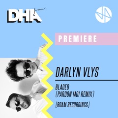 Premiere: Bladed (Pardon Moi Remix) - Darlyn Vlys