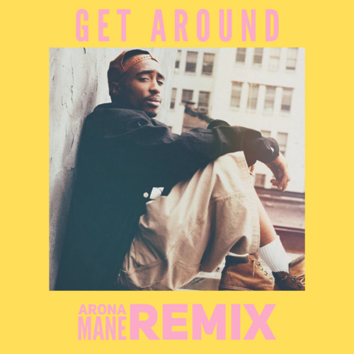 Get Around - Arona Mane Remix (Tupac tribute)