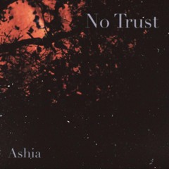 No Trust - Ashia (Original Song)