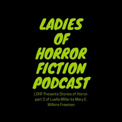 LOHF Presents Stories of Horror: Luella Miller Part 2 by Mary E. Wilkins Freeman