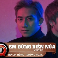 Em Đừng Diễn Nữa (Hồ Gia Hùng) - Ánh Dương Remix