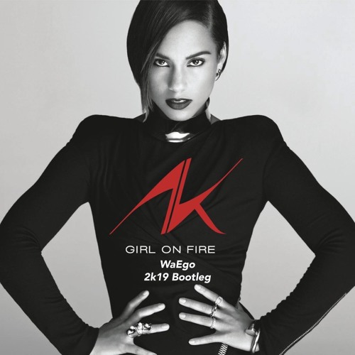 Alicia Keys - Girl On Fire (WaEgo 2k19 Bootleg)