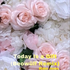 Today Is A Gift (Beowulf Remix)- Blake Jones