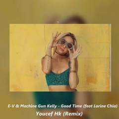 E-V Feat. Lorine Chia & Machine Gun Kelly - GoodTime (youcef Hk Remix)
