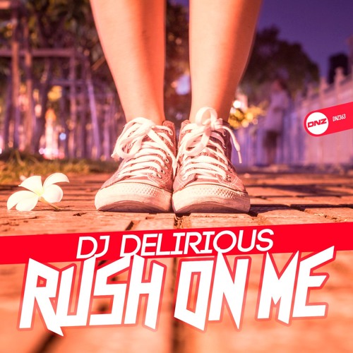 Stream Dj Delirious Rush on me by DNZ Records Listen online for