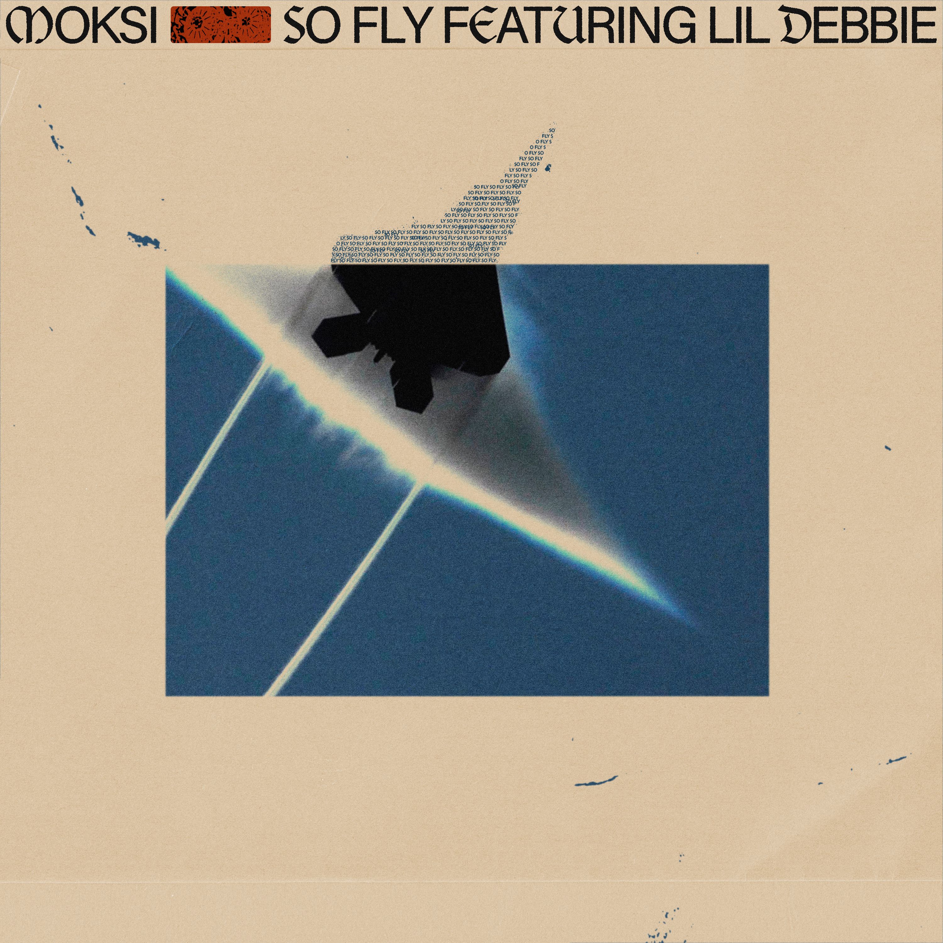 Moksi – So Fly (Feat. Lil Debbie) [OUT NOW]