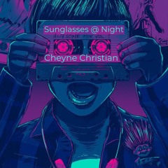 Sunglasses @ Night - Cheyne Christian