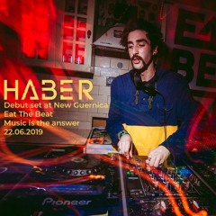 Haber - Debut Set at New Guernica (Eat The Beat . Music Is The Answer) 22.6.19