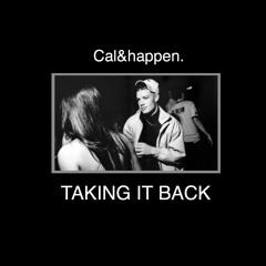 Cal&happen. - Taking It Back