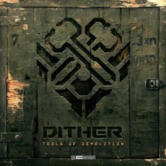 Dither - TOOLS OF DEMOLITION Album Mix by Melvje