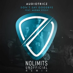 Audiotricz - Don't Say Goodbye (Nolimits Remix) [FREE RELEASE]