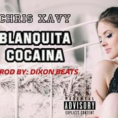 Blanquita Cocaina - Chris Xavy - Prod. Dixon Beats