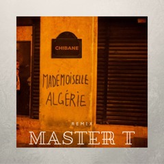 Chibane - Mademoiselle Algérie REMIX MASTER T