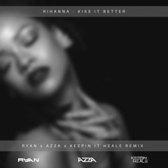 Rihanna - Kiss It Better (RYAN Vs AZ2A Vs Keepin It Heale)(Pitched Edit)
